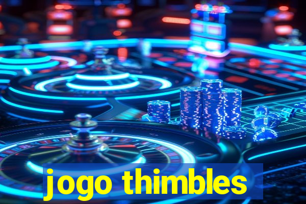 jogo thimbles